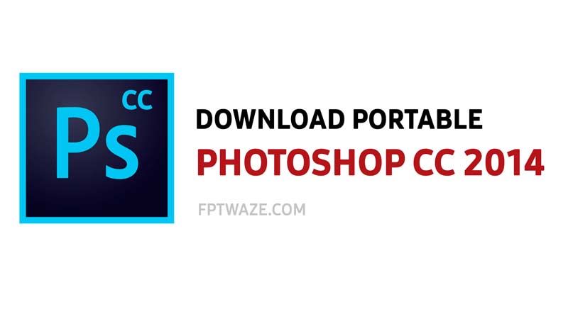 Download Photoshop CC 2014 Portable - FPTwaze